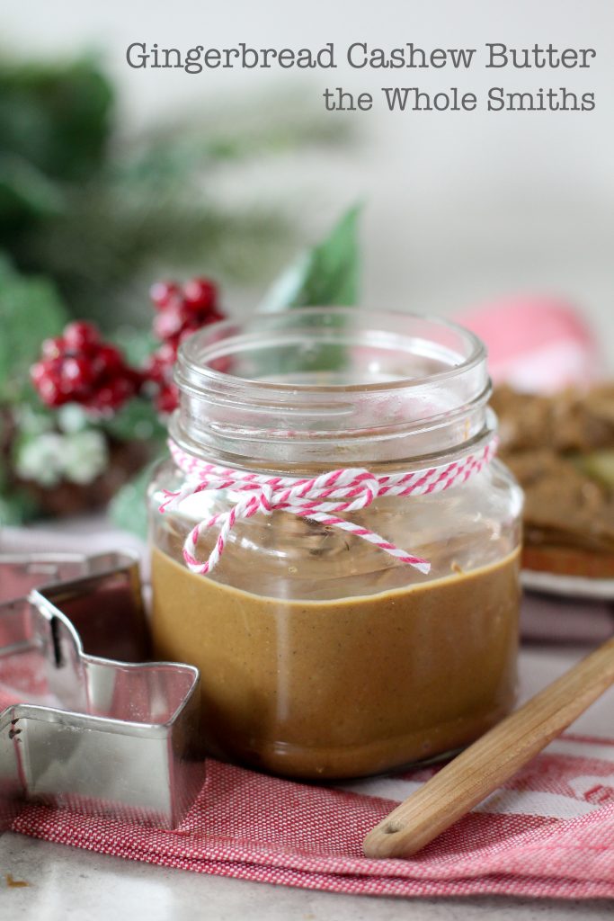 Gingerbread Cashew Butter from the Whole Smiths! A MUST make. Paleo-friendly, gluten-free, vegan and vegetarian.