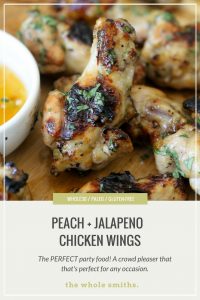 Whole30 compliant Peach + Jalapeño Chicken Wings from the Whole Smiths. The perfect appetizer for any gathering. Particularly during football season! 